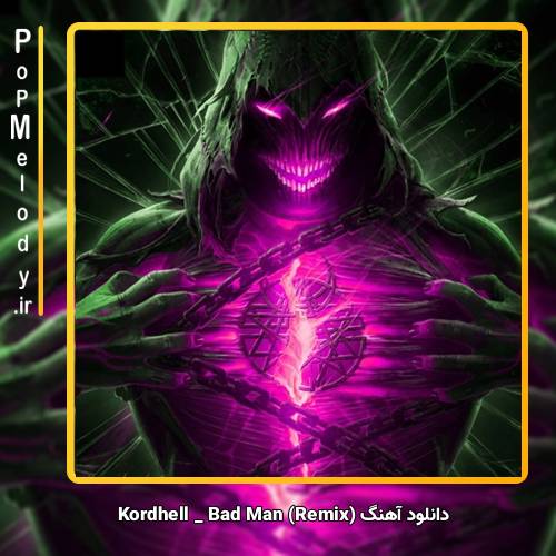 دانلود آهنگ Kordhell Bad Man (Remix)
